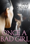 Once A Bad Girl by Jane O'Reilly - COMING SOON